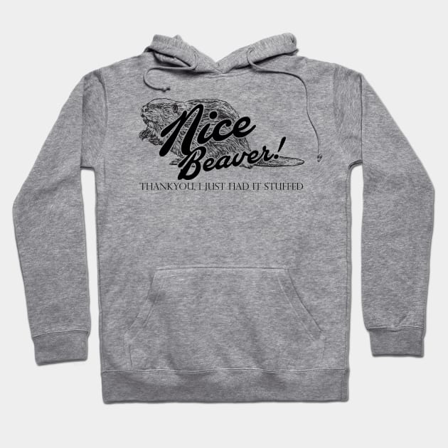 Nice Beaver, Thankyou, I Just had it Stuffed Quote Hoodie by Meta Cortex